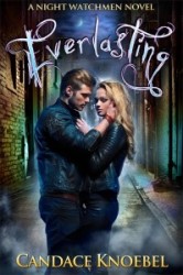 Release Day Blitz: Everlasting (Night Watchmen #1) by Candace Knoebel